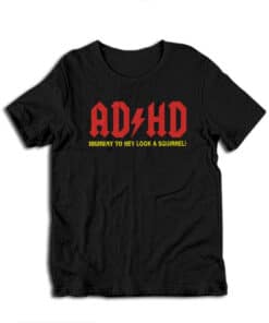 Adhd Highway To Hey Look A Squirrel Funny Parody T-Shirt