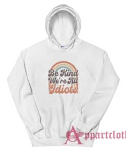 Be Kind We're All Idiots Vintage Hoodie