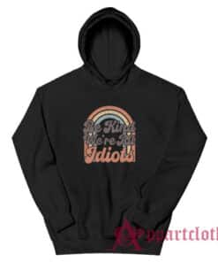 Be Kind We're All Idiots Vintage Hoodie