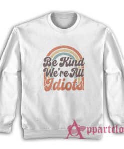 Be Kind We're All Idiots Vintage Sweatshirt