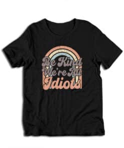 Be Kind We're All Idiots Vintage T-Shirt
