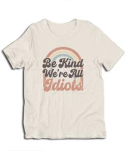 Be Kind We're All Idiots Vintage T-Shirt