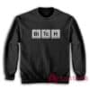 Bitch Periodic Table Sweatshirt