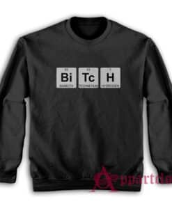 Bitch Periodic Table Sweatshirt