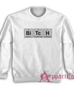 Bitch Periodic Table Sweatshirt