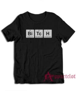 Bitch Periodic Table T-Shirt