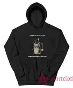 Born To Dilly Dally Forced To Fight Fascism Hoodie