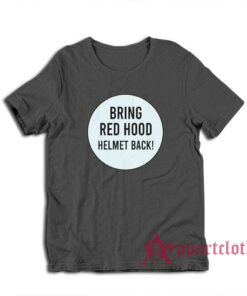 Bring Red Hood Helmet Back T-Shirt