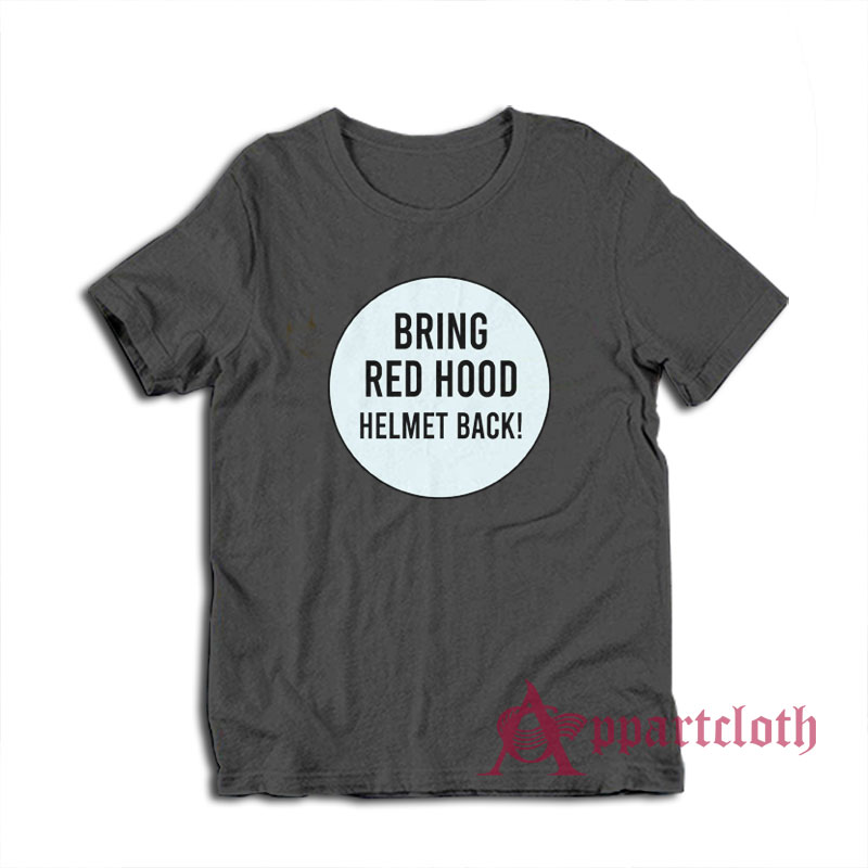 Bring Red Hood Helmet Back T-Shirt
