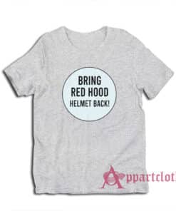 Bring Red Hood Helmet Back T-Shirt
