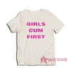 Girls Cum First Funny T-Shirt
