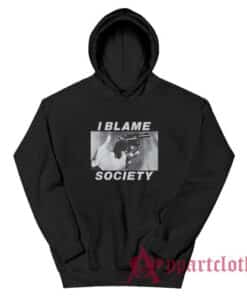 I Blamed Society Totally Fucked Up Hoodie