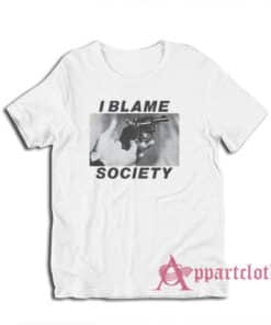 I Blamed Society Totally Fucked Up T-Shirt