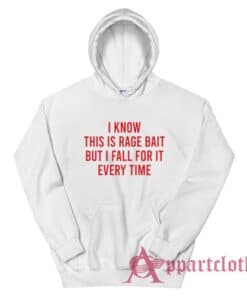 I Know This Is Rage Bait But I Fall For It Every Time Hoodie