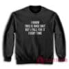 I Know This Is Rage Bait But I Fall For It Every Time Sweatshirt