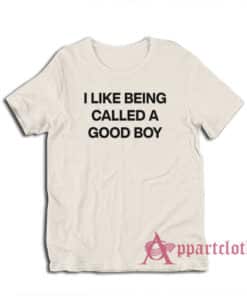 I Like Being Called A Good Boy T-Shirt