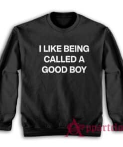 I Like Being Called A Good Boy Sweatshirt