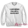 I Like Being Called A Good Boy Sweatshirt