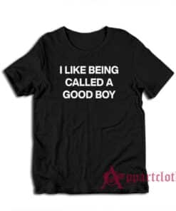 I Like Being Called A Good Boy T-Shirt