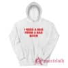 I Need A Hug From A Bad Bitch Hoodie