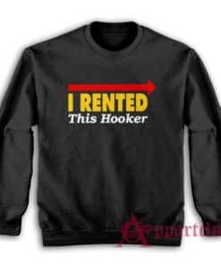 I Rented This Hooker Kenny Powers Sweatshirt
