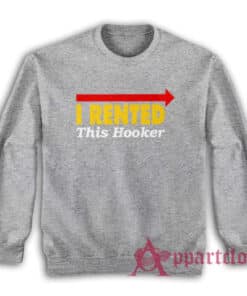 I Rented This Hooker Kenny Powers Sweatshirt