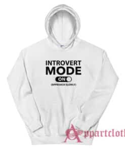 Introvert Mode On Approach Slowly Funny Hoodie