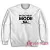 Introvert Mode On Approach Slowly Funny Sweatshirt