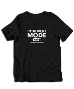 zIntrovert Mode On Approach Slowly Funny T-Shirt