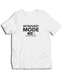 Introvert Mode On Approach Slowly Funny T-Shirt