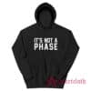 It's Not A Phase Hoodie