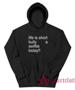 Life Is Short Bully A Swiftie Today Hoodie