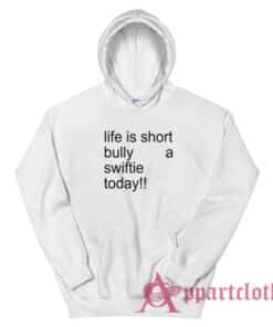 Life Is Short Bully A Swiftie Today Hoodie