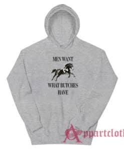 Men Want What Butches Have Hoodie