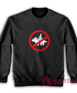 No Riding Triceratops Funny Sweatshirt