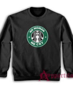 No Woman No Cry Parody Sweatshirt