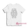Of The Woman Came the Beginning of Sin and Through Her We All Die T-Shirt