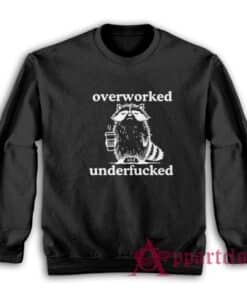 Raccoon Overworked Underfucked Funny Sweatshirt