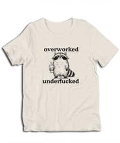 Raccoon Overworked Underfucked Funny T-Shirt