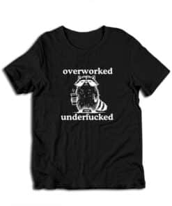 Raccoon Overworked Underfucked Funny T-Shirt