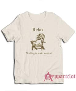 Raccoon Relax Nothing is Under Control T-Shirt
