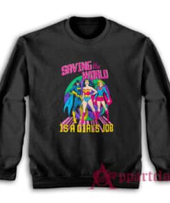 Saving The World Is A Girls Job Sweatshirt