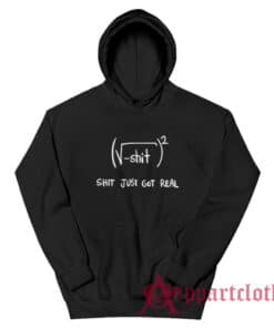 Shit Just Got Real Math Equation Hoodie