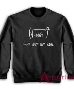 Shit Just Got Real Math Equation Sweatshirt