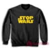 Stop Wars Funny Parody Sweatshirt