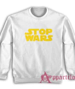 Stop Wars Funny Parody Sweatshirt