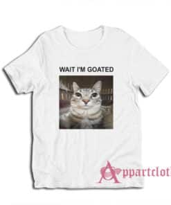 Wait I'm Goated Cat T-Shirt