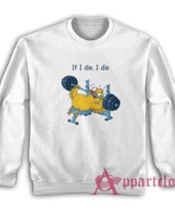 Weightlifting Duck If I Die I Die Sweatshirt