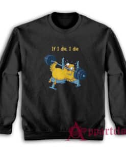Weightlifting Duck If I Die I Die Sweatshirt