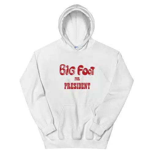 Big Foot For President Hoodie